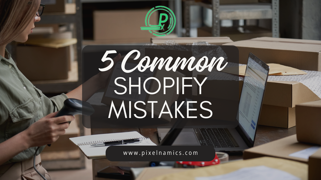 5 Common Shopify Mistakes and How to Avoid Them