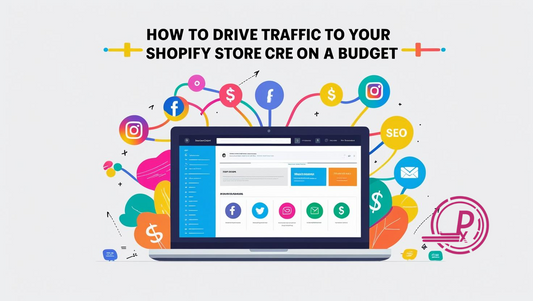 How to Drive Traffic to Your Shopify Store on a Budget