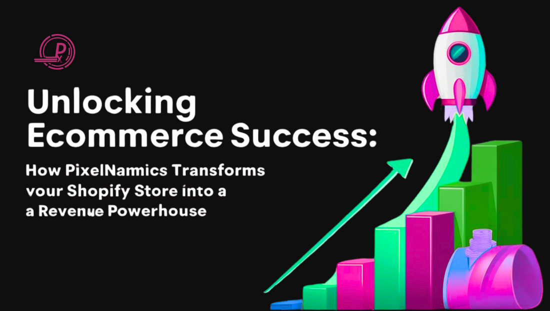 Unlocking eCommerce Success: How PixelNamics Transforms Your Shopify Store into a Revenue Powerhouse