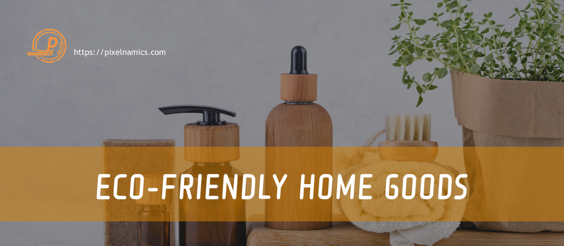 The Ultimate Guide to Eco-Friendly Home Goods: How to Choose and Where to Find Them
