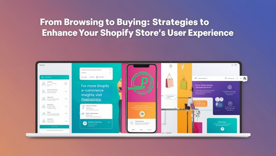 From Browsing to Buying: Strategies to Enhance Your Shopify Store’s User Experience
