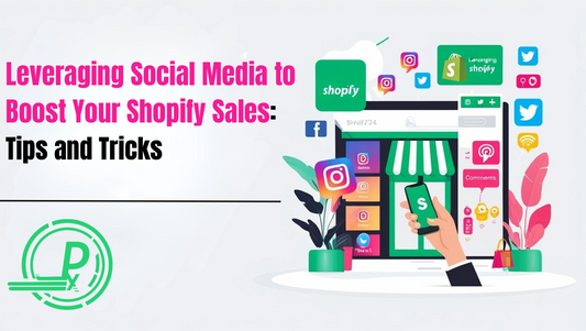Leveraging Social Media to Boost Your Shopify Sales: Tips and Tricks