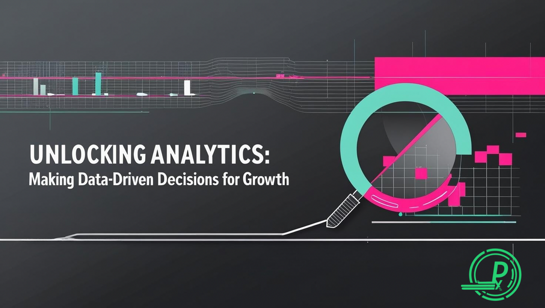 Unlocking Analytics: Making Data-Driven Decisions for Growth