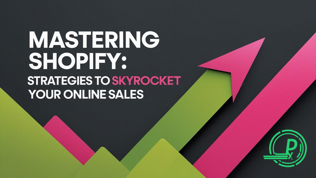 Mastering Shopify: 7 Strategies to Skyrocket Your Online Sales